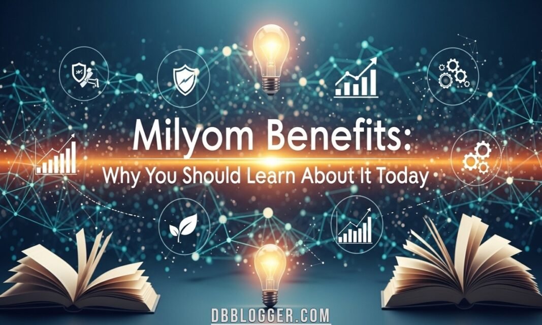 Milyom Benefits: Why You Should Learn About It Today